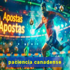 paciencia canadense